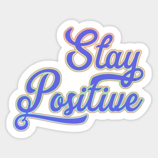 Stay positive. Sticker